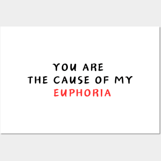 YOU ARE  THE CAUSE OF MY  EUPHORIA Posters and Art